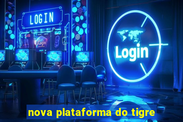 nova plataforma do tigre